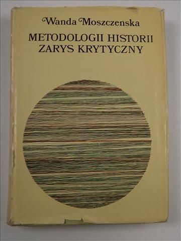 Moszczeńska Wanda - Metodologii historii zarys krytyczny