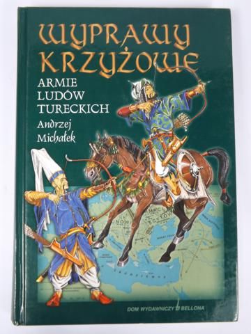 Michałek Andrzej  - Wyprawy Krzyżowe. Armie ludów tureckich