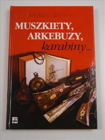 Matuszewski Roman - Muszkiety arkebuzy karabiny