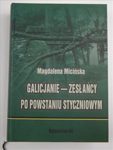 Micińska Magdalena - Galicjanie - zesłańcy po Powstaniu Styczniowym