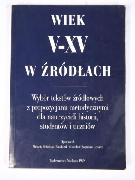 Sobańska-Bondaruk Melania (opr.) - Wiek V-XV w źródłach