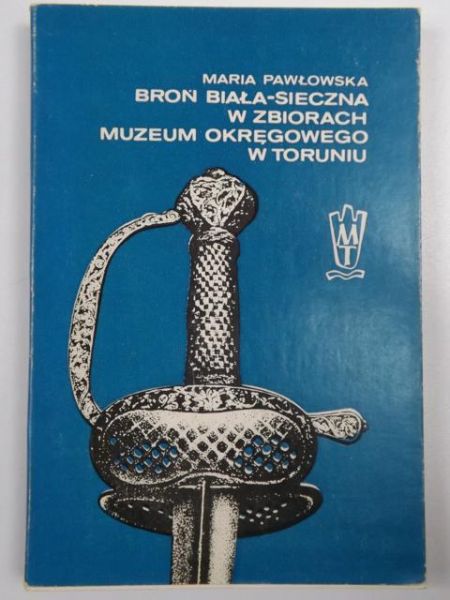 Broń biała-sieczna w zbiorach muzeum okręgowego w Toruniu