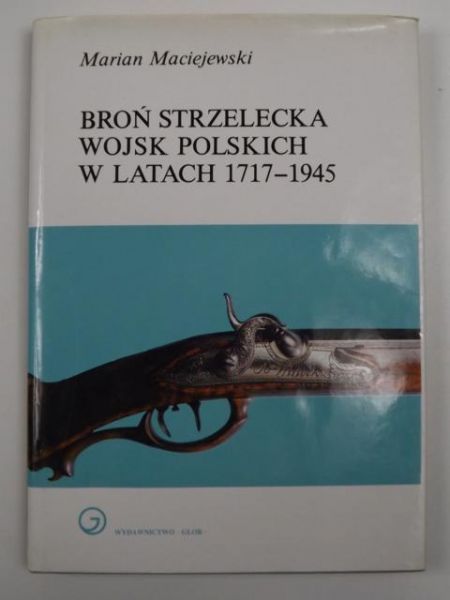 Broń strzelecka Wojsk Polskich w latach 1717 - 1945