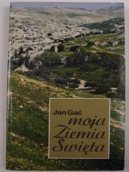 Gać Jan - Moja Ziemia Święta