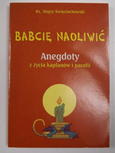 Babcię naoliwić. Anegdoty z życia kapłanów i parafii