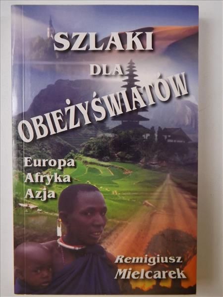 Szlaki dla obieżyświatów. Europa, Afryka, Azja