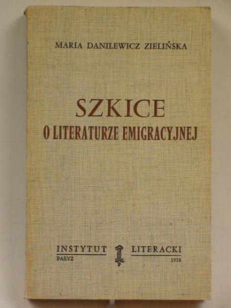 Danilewicz-Zielińska Maria - Szkice o literaturze emigracyjne. Instytut Literacki