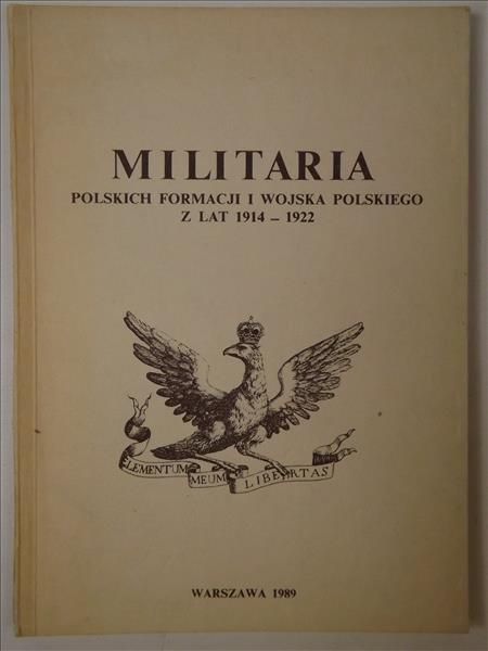 Krogulec Grzegorz (red.)- Militaria polskich formacji i wojska polskiego z lat 1914-1922