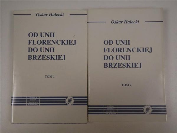 Halecki Oskar - Od Unii Florenckiej do Unii Brzeskiej, T. I-II
