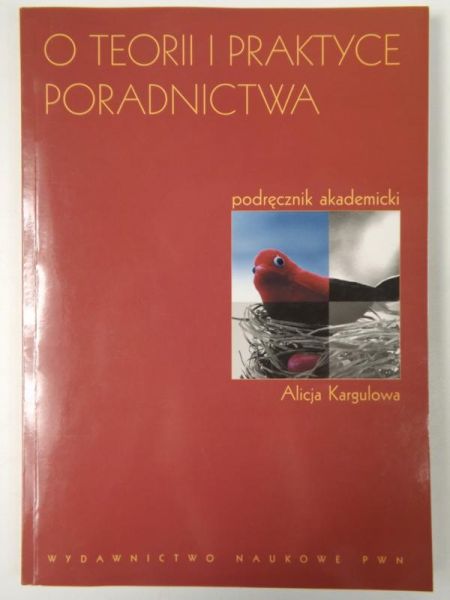 Kargulowa Alicja - O teorii i praktyce poradnictwa