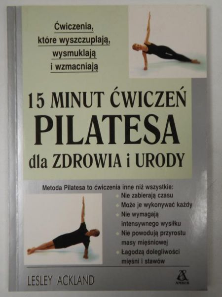 Ackland L. - 15 minut ćwiczeń Pilatesa dla zdrowia i urody