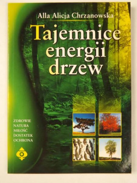 Chrzanowska Alla Alicja - Tajemnice energii drzew