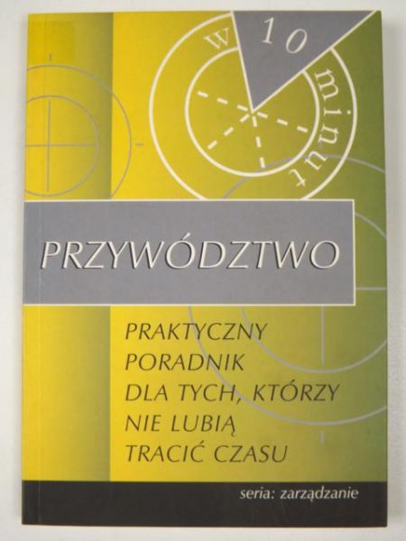 Przywództwo - praktyczny poradnik dla tych, którzy nie lubią tracić czasu