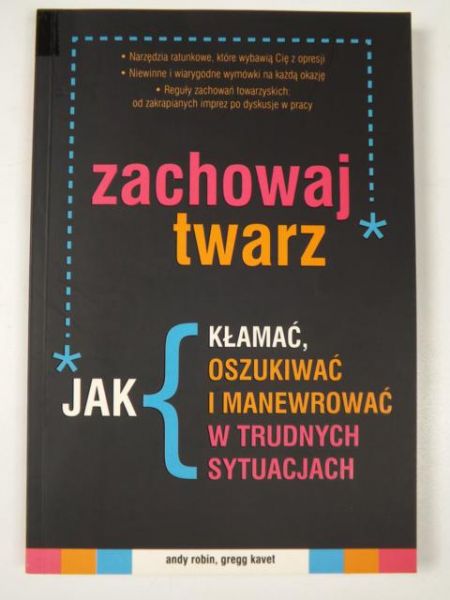 Zachowaj twarz. Jak kłamać, oszukiwać i manewrować w trudnych sytuacjach