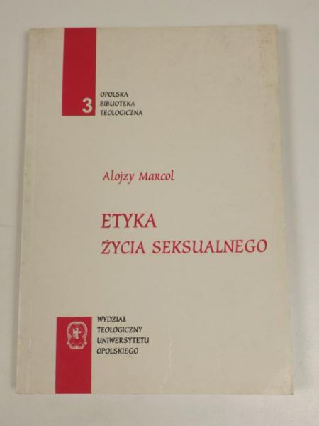 Marcol Alojzy - Etyka życia seksualnego