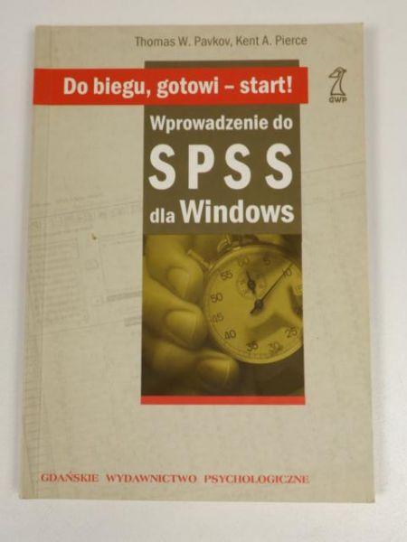 Pavkov Thomas, Pierce Kent - Do biegu gotowi start Wprowadzenie do SPSS dla Windows
