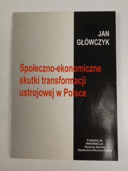 Główczyk J. - Społeczno-ekonomiczne skutki transformacji ustrojowej w Polsce.
