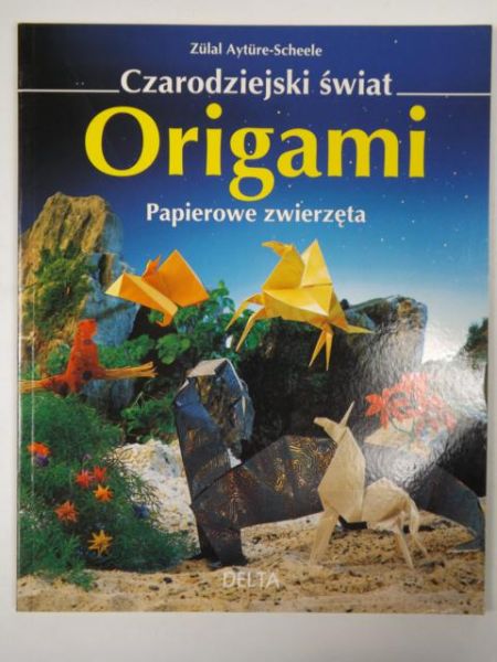 Czarodziejski świat origami. Papierowe zwierzęta.