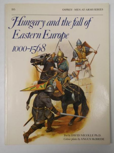 Hungary and the Fall of Eastern Europe 1000 - 1568, Osprey