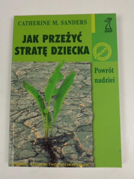 Sanders Catherine M. - Jak przeżyć stratę dziecka