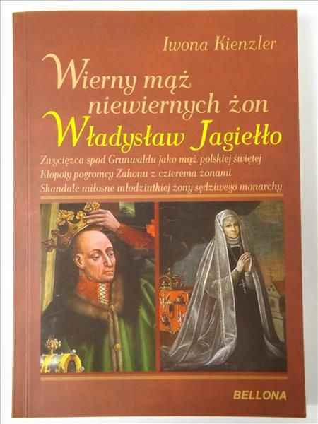 Wierny mąż niewiernych żon Władysław Jagiełło