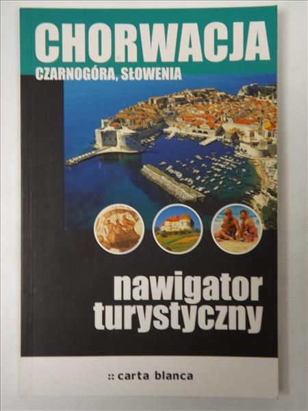 Chorwacja,Czarnogóra,Słowenia. Nawigator turystyczny