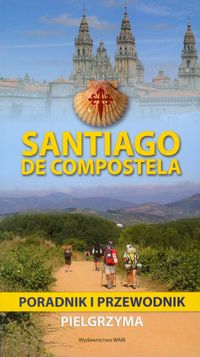 Santiago de Compostela. Poradnik i przewodnik pielgrzyma