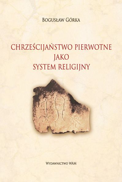 Górka Bogusław - Chrześcijaństwo pierwotne jako system religijny