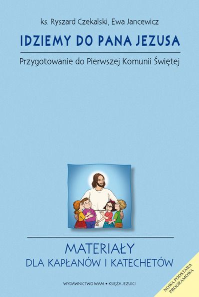 Idziemy do Pana Jezusa - Przygotowanie do Pierwszej Komunii Świętej