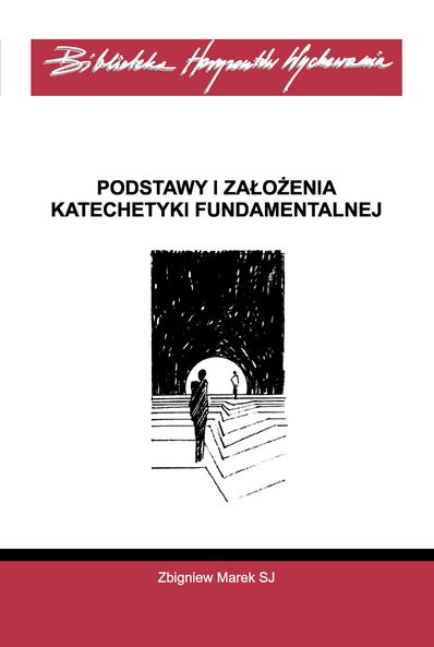 Marek Zbigniew SJ - Podstawy i założenia katechetyki fundamentalnej