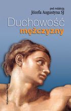 Augustyn Józef (red.) - Duchowość mężczyzny