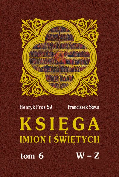 Fros, Sowa - Księga imion świętych, T. VI (W - Z)