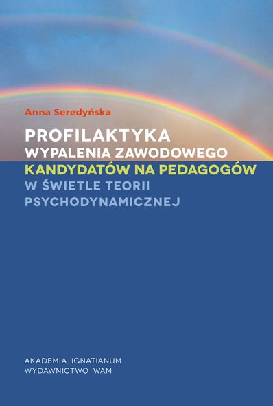 Profilaktyka wypalenia zawodowego kandydatów na pedagogów w świetle teorii psychodynamicznej