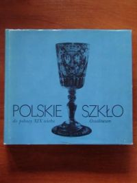 (red.) - Polskie szkło do połowy XIX wieku