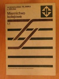 Gogoliński Wiktor, Jamka Maciej, Zielina Leszek - Miernictwo kolejowe Tom I