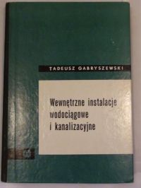 Gabryszewski Tadeusz - Wewnętrzne instalacje wodociągowe i kanalizacyjne