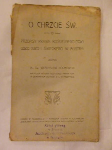 O chrzcie św. Przepisy prawa kościelnego i świeckiego w Austryi 1905r.