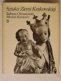 Chrzanowski Tadeusz, Kornecki Marian  - Sztuka Ziemi Krakowskiej