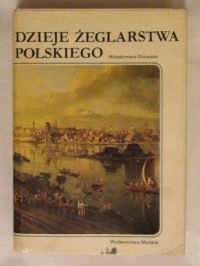 Głowacki Włodzimierz  - Dzieje żeglarstwa polskiego