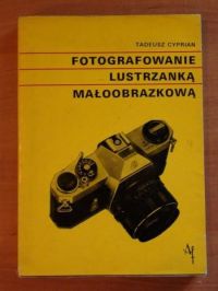Cyprian Tadeusz - Fotografowanie lustrzanką małoobrazkową