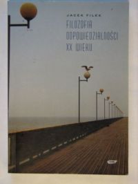 Filek Jacek - Filozofia odpowiedzialności XX wieku