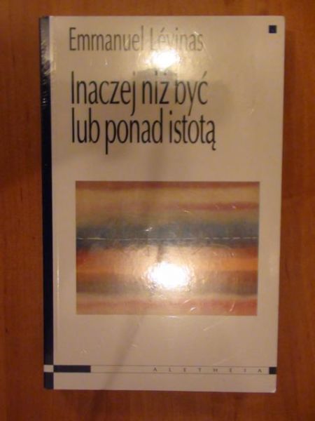 Levinas Emmanuel - Inaczej niż być lub ponad istotą
