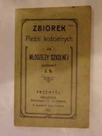 Zbiorek Pieśni kościelnych dla młodzieży szkolnej 1913r.