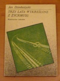 Dzieduszycki Jan - Trzy lata wykreślone z życiorysu