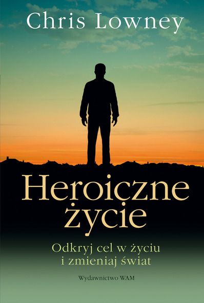 Chris Lowney - Heroiczne życie