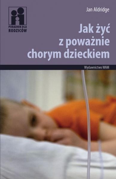 Aldridge Jan - Jak żyć z poważnie chorym dzieckiem