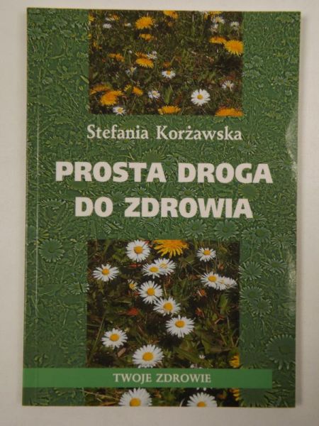 Korżawska Stefania - Prosta droga do zdrowia