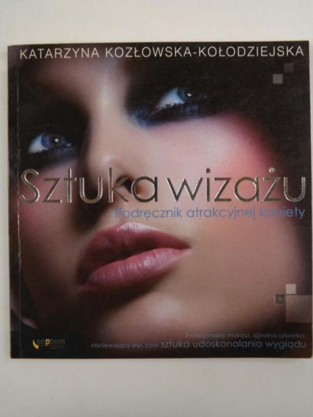 Sztuka wizażu: Podręcznik atrakcyjnej kobiety