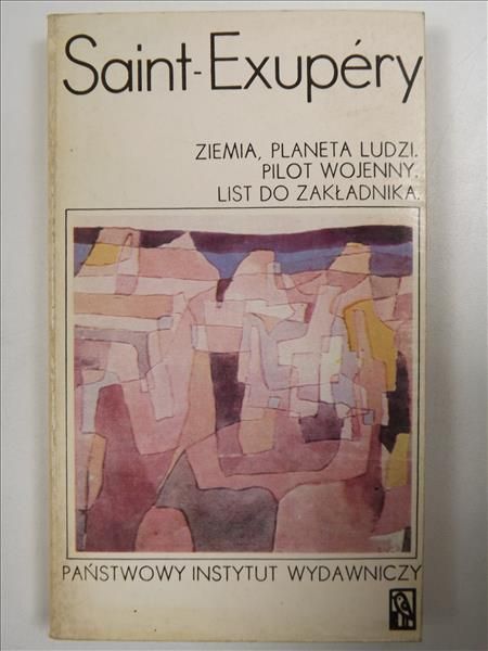 Saint-Exupéry  - Ziemia, planeta ludzi. Pilot wojenny. List do zakładnika