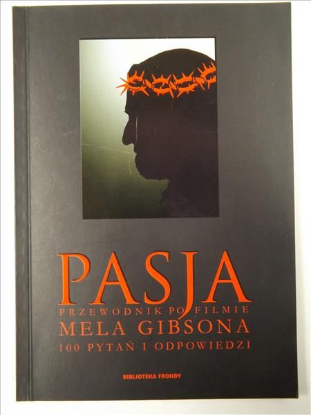 Pasja. Przewodnik po filmie Mela Gibsona 100 pytań i odpowiedzi
